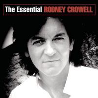 Rodney Crowell - The Essential Rodney Crowell